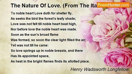 Henry Wadsworth Longfellow - The Nature Of Love. (From The Italian)