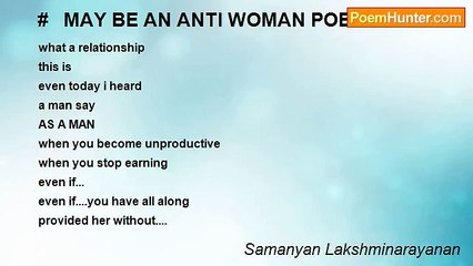 Samanyan Lakshminarayanan - #   MAY BE AN ANTI WOMAN POEM