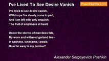 Alexander Sergeyevich Pushkin - I've Lived To See Desire Vanish