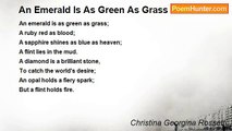 Christina Georgina Rossetti - An Emerald Is As Green As Grass