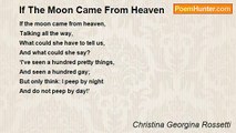 Christina Georgina Rossetti - If The Moon Came From Heaven