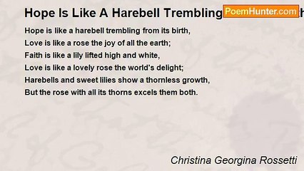 Christina Georgina Rossetti - Hope Is Like A Harebell Trembling From Its Birth