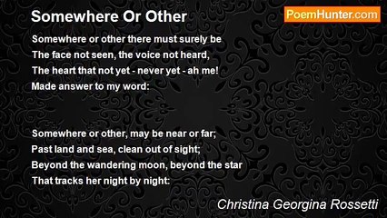 Christina Georgina Rossetti - Somewhere Or Other