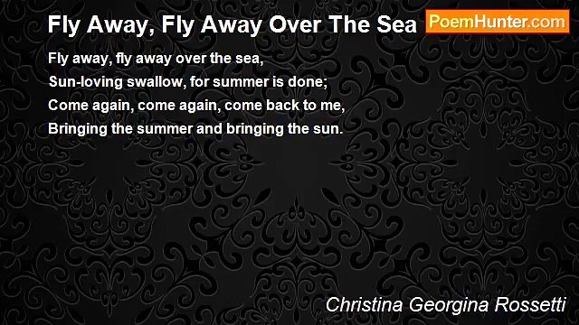 Christina Georgina Rossetti - Fly Away, Fly Away Over The Sea