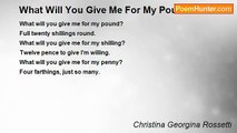 Christina Georgina Rossetti - What Will You Give Me For My Pound?