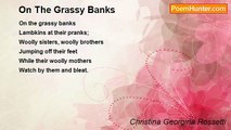 Christina Georgina Rossetti - On The Grassy Banks