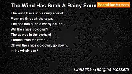 Christina Georgina Rossetti - The Wind Has Such A Rainy Sound