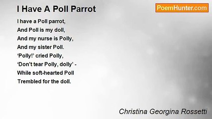 Christina Georgina Rossetti - I Have A Poll Parrot