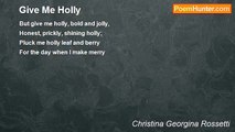 Christina Georgina Rossetti - Give Me Holly