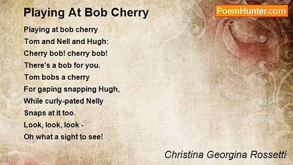 Christina Georgina Rossetti - Playing At Bob Cherry