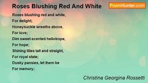 Christina Georgina Rossetti - Roses Blushing Red And White