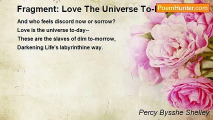 Percy Bysshe Shelley - Fragment: Love The Universe To-Day