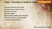 Percy Bysshe Shelley - Lines: That time is dead for ever, child!