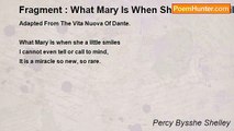 Percy Bysshe Shelley - Fragment : What Mary Is When She A Little Smiles