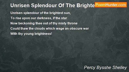Percy Bysshe Shelley - Unrisen Splendour Of The Brightest Sun