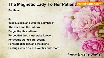Percy Bysshe Shelley - The Magnetic Lady To Her Patient