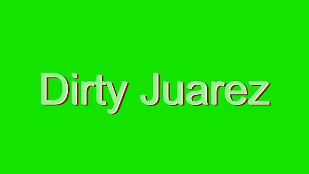 How to Pronounce Dirty Juarez