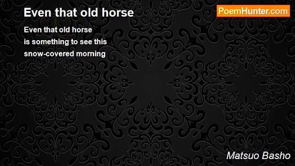 Matsuo Basho - Even that old horse
