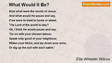 Ella Wheeler Wilcox - What Would It Be?