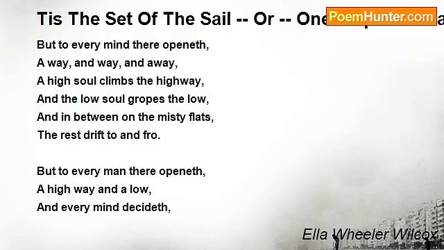 Ella Wheeler Wilcox - Tis The Set Of The Sail Or One Ship Sails East