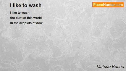 Matsuo Basho - I like to wash