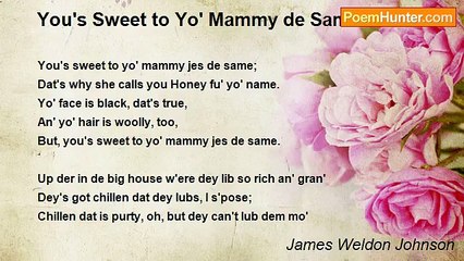James Weldon Johnson - You's Sweet to Yo' Mammy de Same