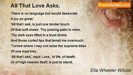 Ella Wheeler Wilcox - All That Love Asks.