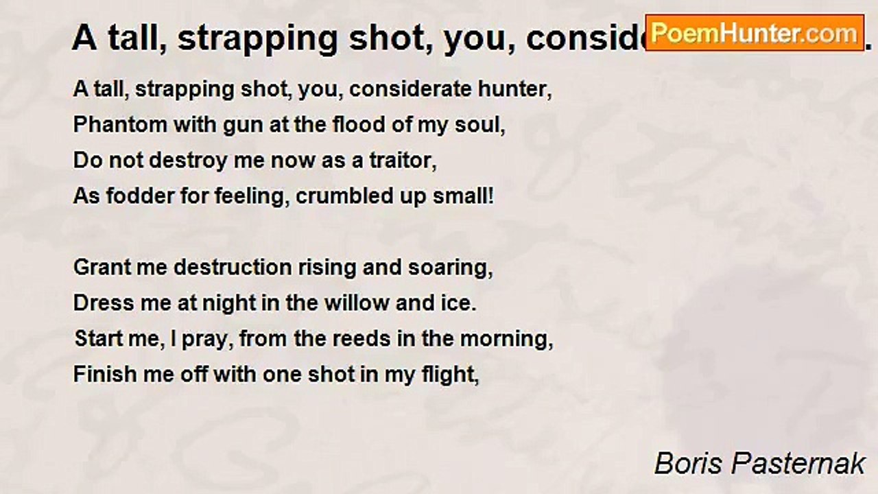 Boris Pasternak - A tall, strapping shot, you, considerate hunter...