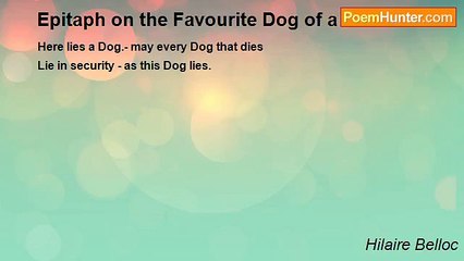 Hilaire Belloc - Epitaph on the Favourite Dog of a Politician