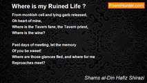 Shams al-Din Hafiz Shirazi - Where is my Ruined Life ?