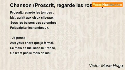 Victor Marie Hugo - Chanson (Proscrit, regarde les roses...)