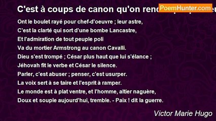Victor Marie Hugo - C'est à coups de canon qu'on rend le peuple heureux