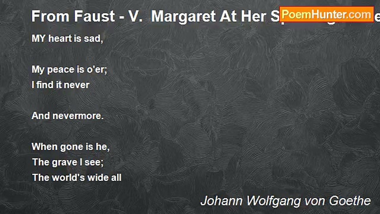 Johann Wolfgang von Goethe - From Faust - V.  Margaret At Her Spinning-Wheel