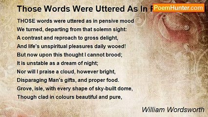 William Wordsworth - Those Words Were Uttered As In Pensive Mood