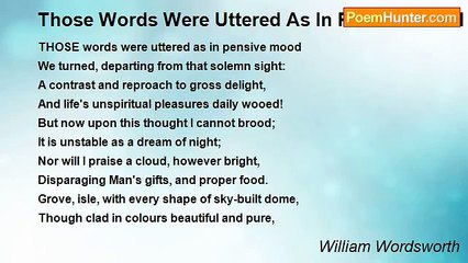 William Wordsworth - Those Words Were Uttered As In Pensive Mood