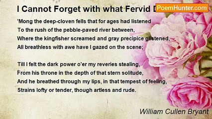 William Cullen Bryant - I Cannot Forget with what Fervid Devotion