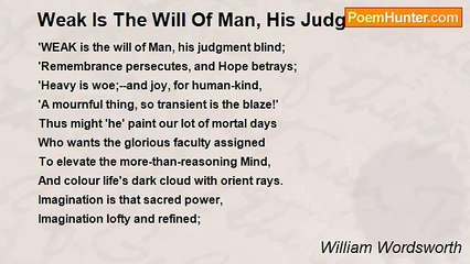 William Wordsworth - Weak Is The Will Of Man, His Judgement Blind