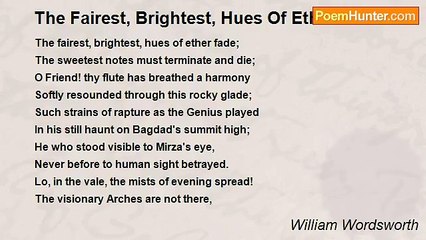William Wordsworth - The Fairest, Brightest, Hues Of Ether Fade