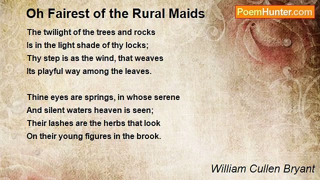 William Cullen Bryant - Oh Fairest of the Rural Maids