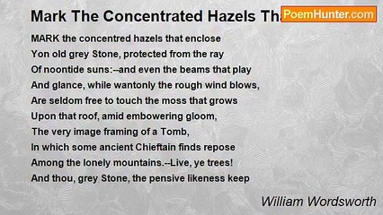 William Wordsworth - Mark The Concentrated Hazels That Enclose