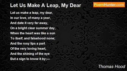 Thomas Hood - Let Us Make A Leap, My Dear