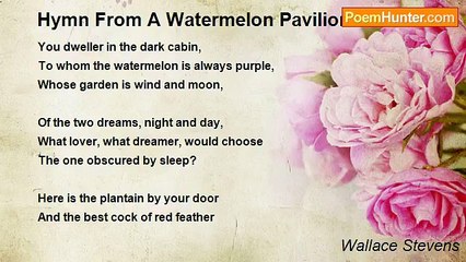 Wallace Stevens - Hymn From A Watermelon Pavilion