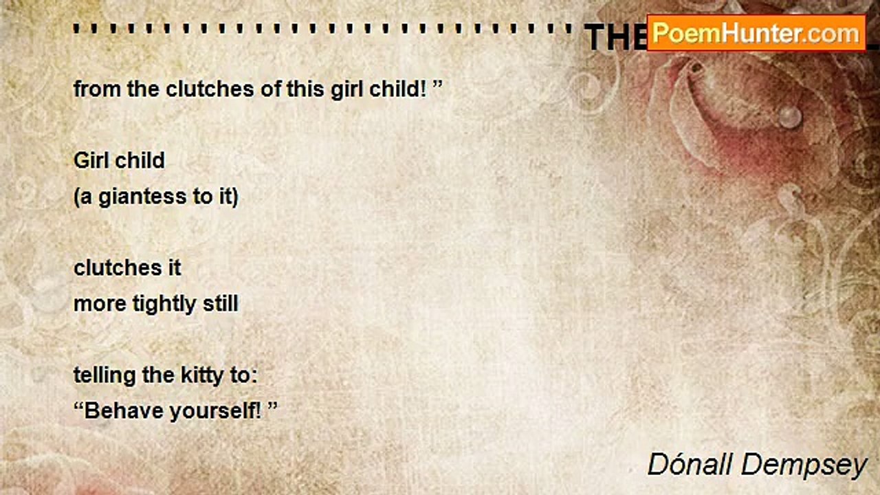 Dónall Dempsey - ' ' ' ' ' ' ' ' ' ' ' ' ' ' ' ' ' ' ' ' ' ' ' ' ' ' ' ' THE POOR LITTLE KITTEN(for Onelia)