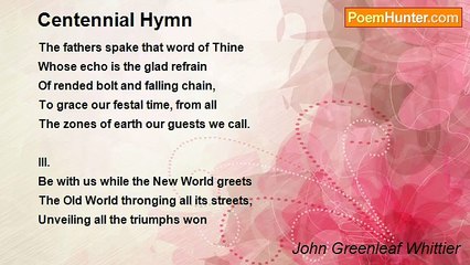 John Greenleaf Whittier - Centennial Hymn