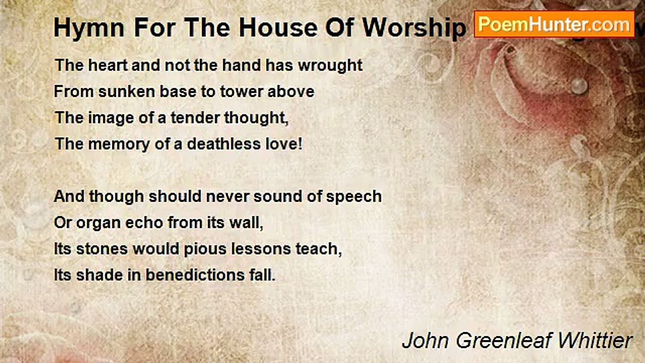 John Greenleaf Whittier - Hymn For The House Of Worship At Georgetown, Erected In Memory Of A Mother