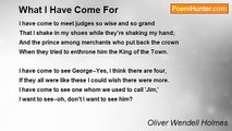 Oliver Wendell Holmes - What I Have Come For