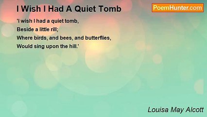 Louisa May Alcott - I Wish I Had A Quiet Tomb