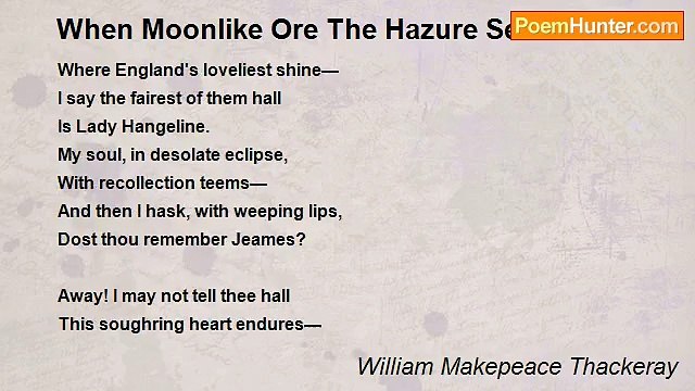William Makepeace Thackeray - When Moonlike Ore The Hazure Seas