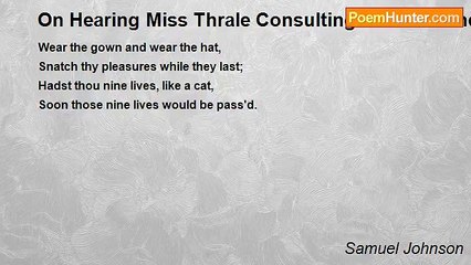 Samuel Johnson - On Hearing Miss Thrale Consulting with a Friend About a Gown and Hat