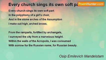 Osip Emilevich Mandelstam - Every church sings its own soft part